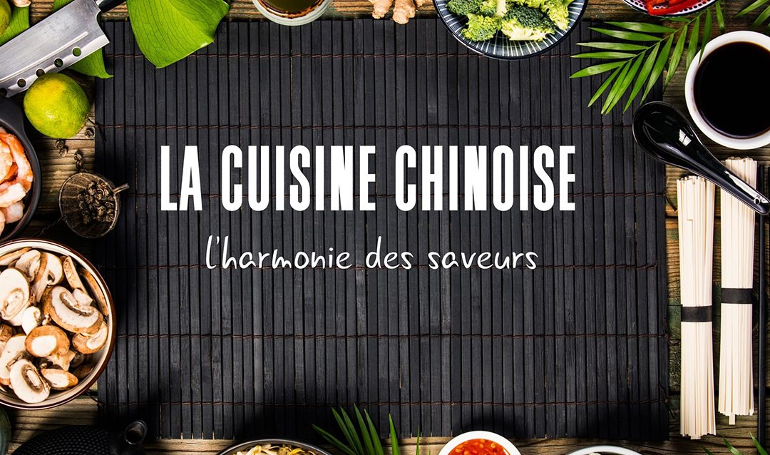 La cuisine chinoise, l’harmonie des saveurs avant tout !