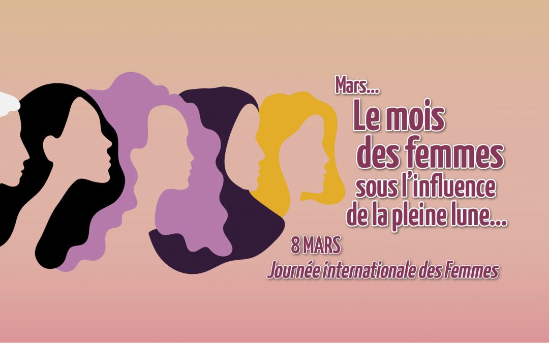 Mars… le mois des femmes sous influence de la pleine lune…